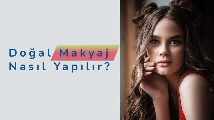 Doğal Makyaj Nasıl Yapılır?